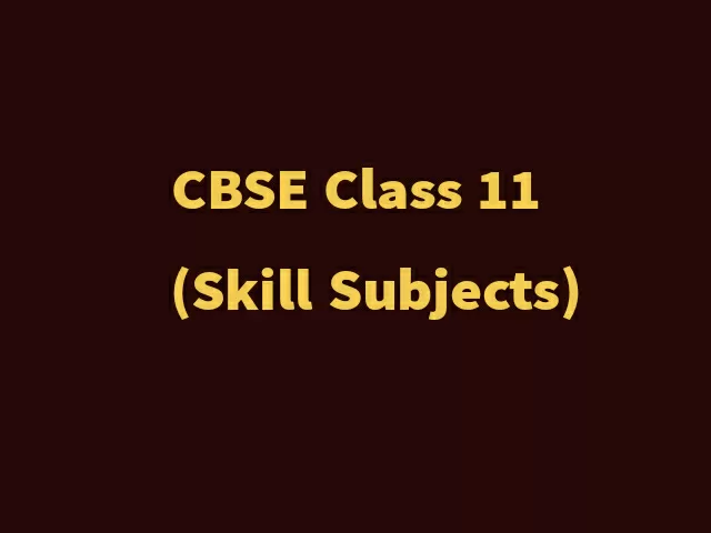 CBSE Syllabus 2021-22 for Skill Subjects of Class 11