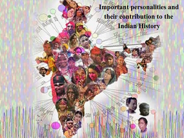 Important personalities and their contribution to the Indian History