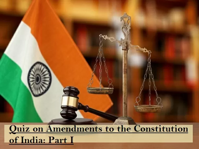 GK Quiz on Amendments to the Constitution of India: Part I