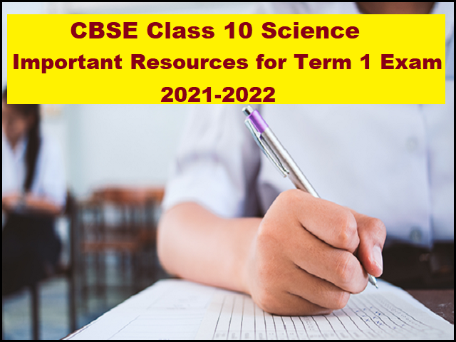 CBSE Class 10 Science Important Resources for Term 1 Exam 2021-22