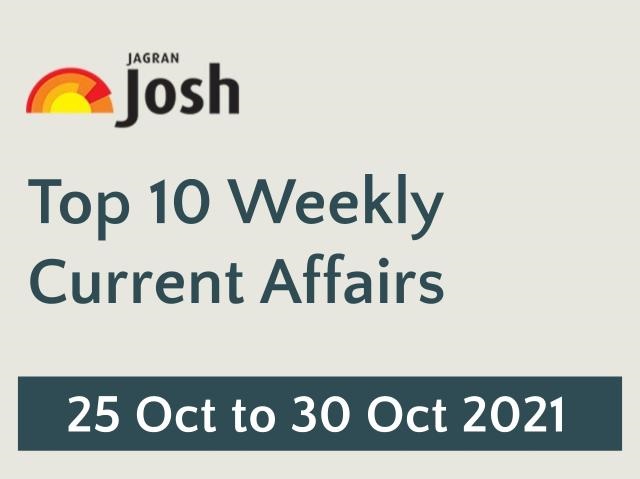 top-10-weekly-current-affairs-25-october-to-30-october-2021