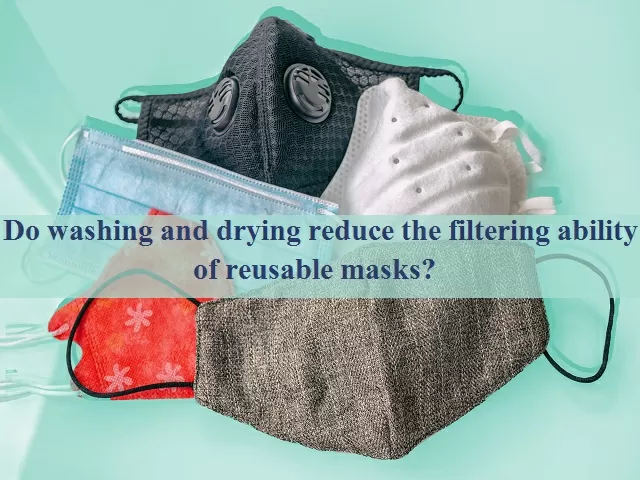 Do washing and drying reduce the filtering ability of reusable masks?  