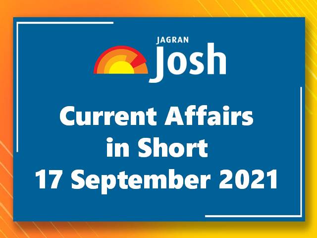 Current Affairs in Short: 17 September 2021