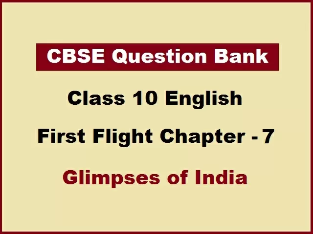 CBSE Class 10 English Question Bank for Chapter 7 Glimpses of India