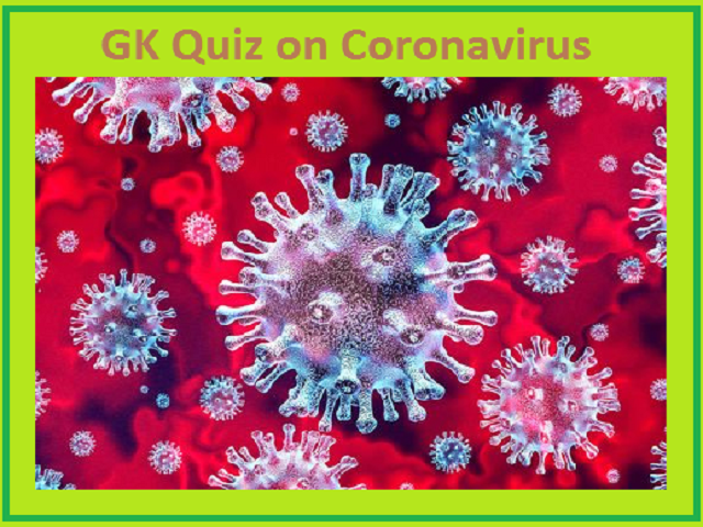 GK Questions and Answers on Coronavirus (COVID-19) and its Effects