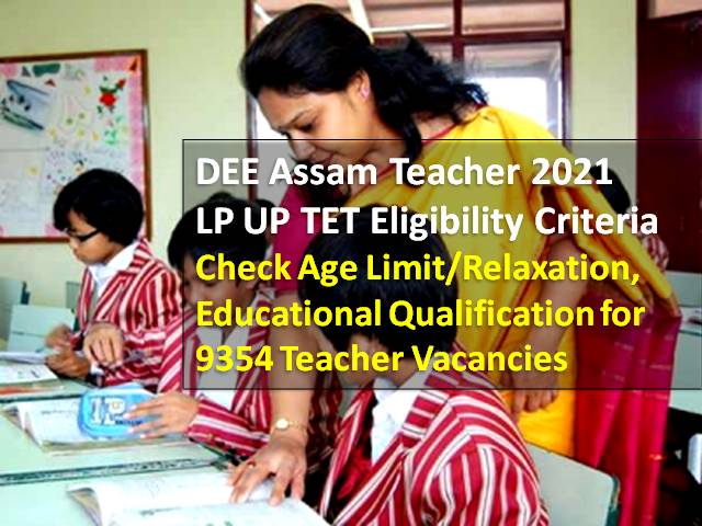 DEE Assam Teacher Recruitment 2021 LP/UP TET Eligibility: Check Age Limit, Educational Qualification for 9354 Primary Teacher Vacancies