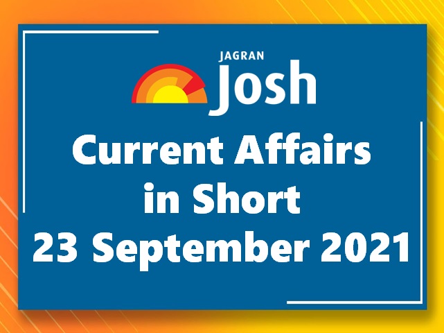 Current Affairs in Short: 23 September 2021