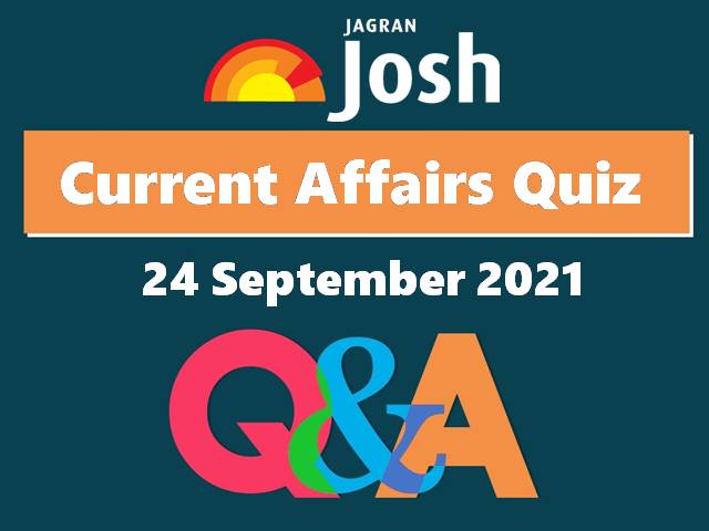 Current Affairs Quiz: 24 September 2021