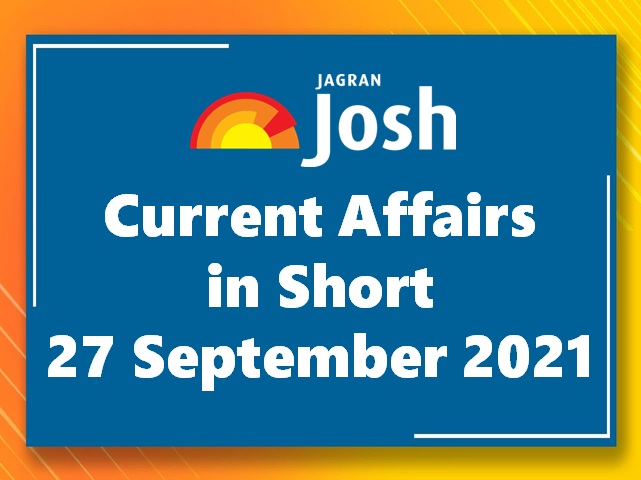 Current Affairs in Short: 27 September 2021