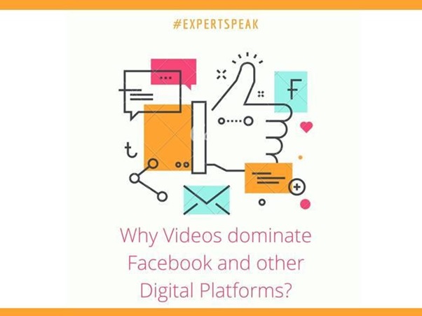 From Entertainment to Learning – Why Videos dominate Facebook and other Digital Platforms? | Expert Speak