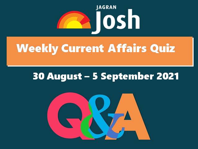 Weekly Current Affairs: Quiz 30 August to 5 September 2021