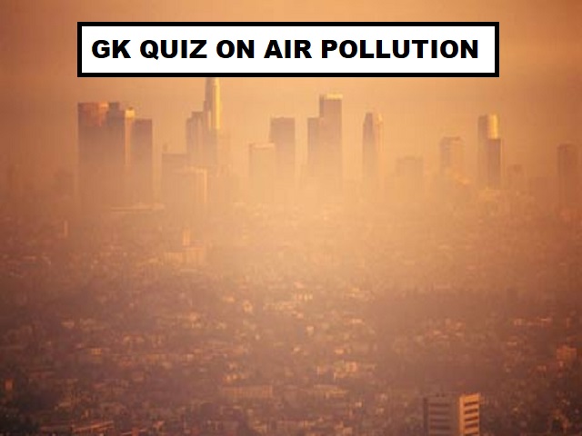 Gk Quiz On Air Pollution Test Your Knowledge Here
