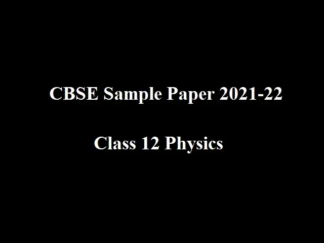 CBSE Sample Paper 2021-22 for Class 12 Physics (Term 1)