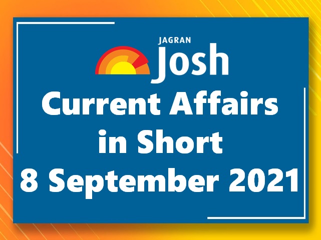 Current Affairs in Short: 8 September 2021