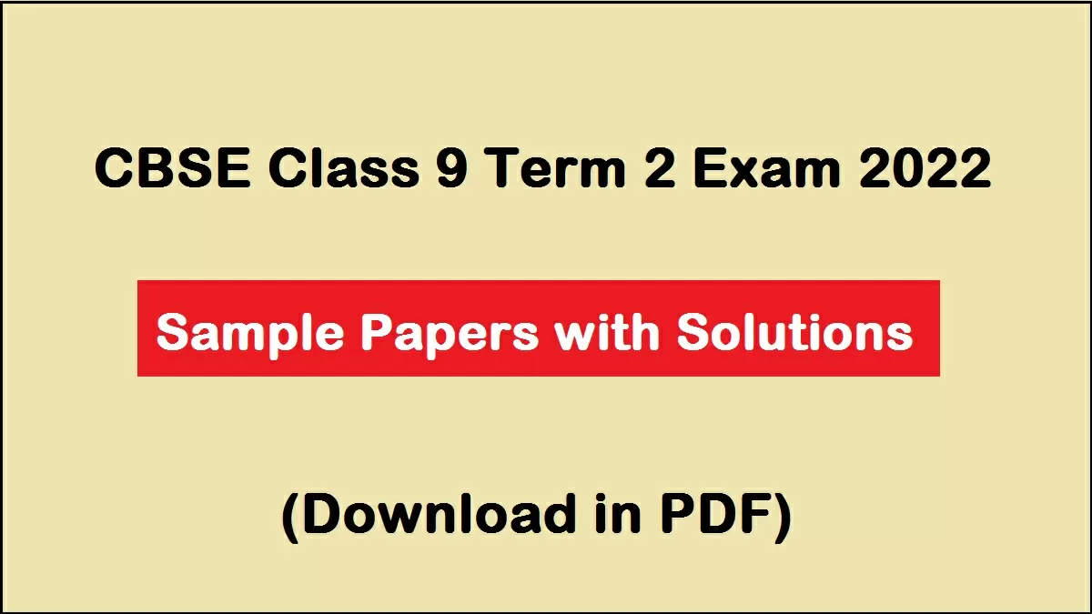 CBSE Class 9 Sample Papers for Term 2 Exam 2022