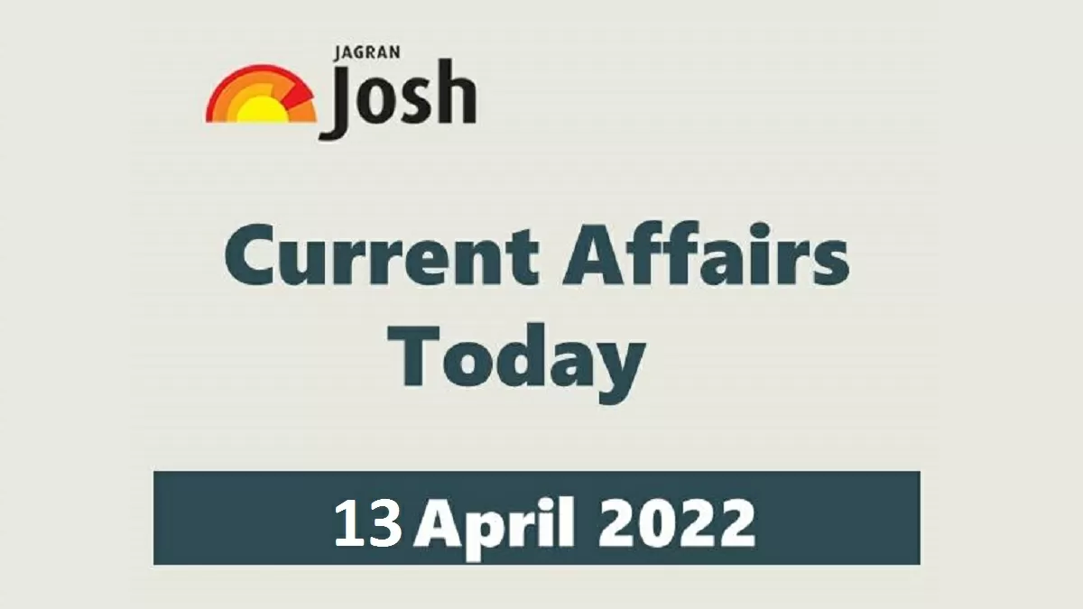Current Affairs Today Headline- 13 April 2022