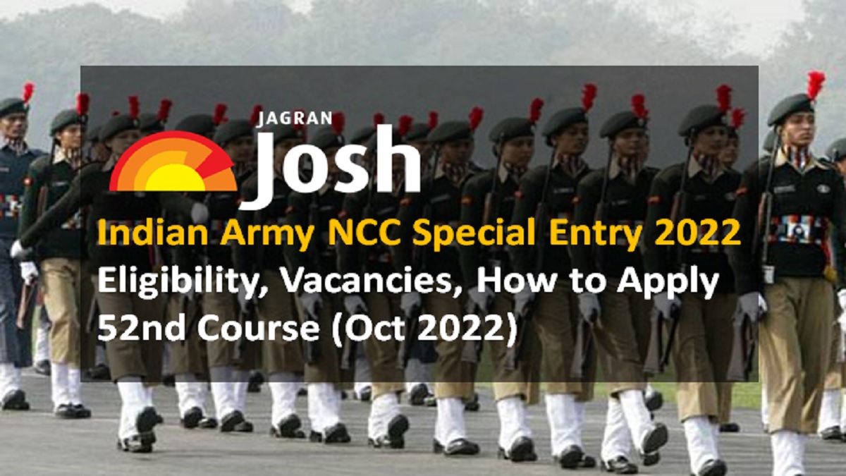 Indian Army NCC Special Entry 2022 Eligibility, Vacancies, How to Apply for 52nd Course
