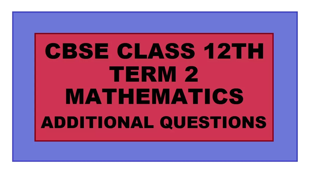 CBSE Class 12 Maths additional questions