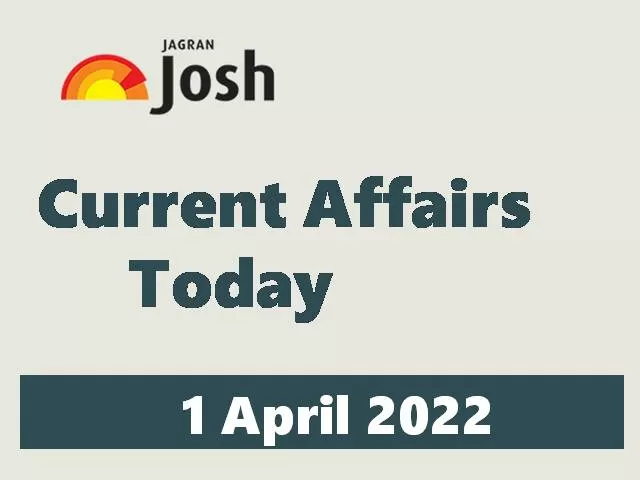 Current Affairs Today Headline - 1 April 2022