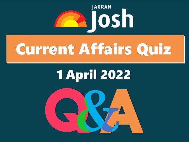 Current Affairs Daily Quiz: 1 April 2022