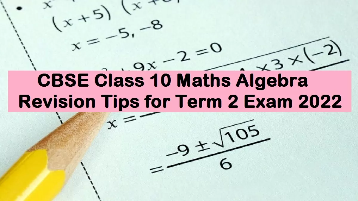 CBSE Class 10 Maths Algebra Tips for Term 2 Exam 2022