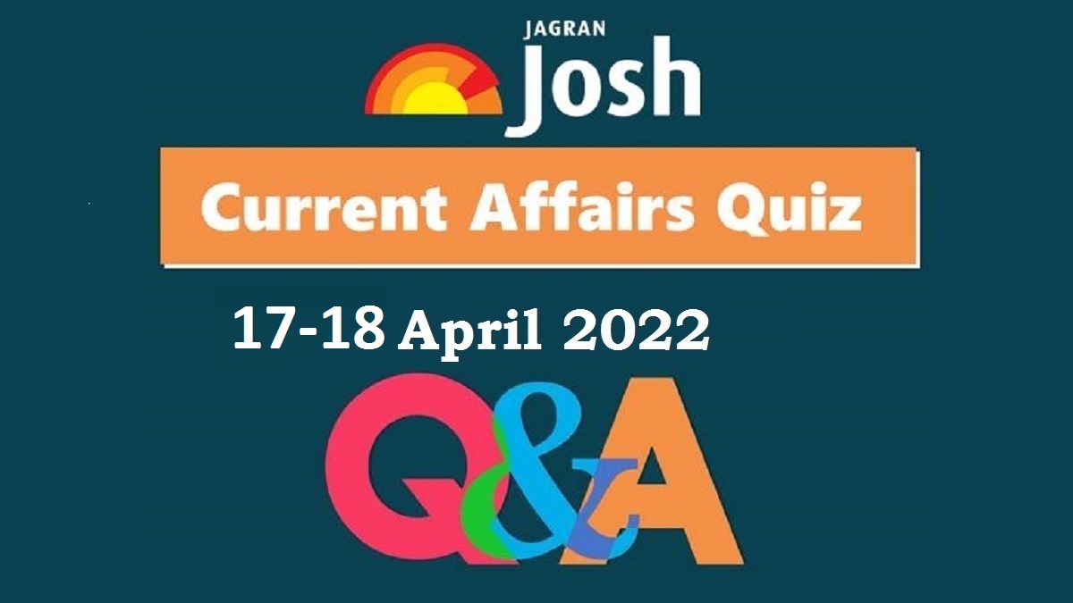 Present Affairs Day-to-day Quiz: 17-18 April 2022
