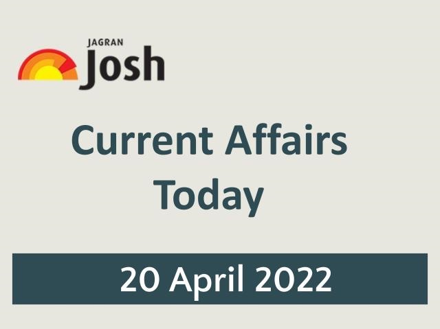 Present Affairs These days Headline- 20 April 2022