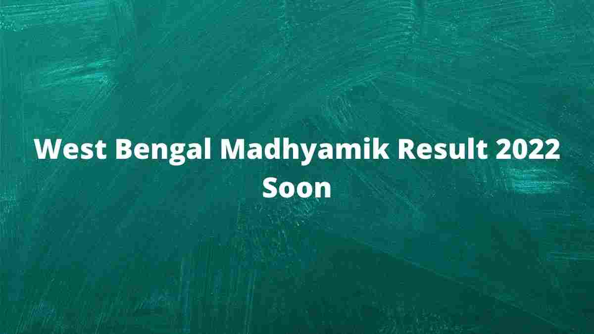 West Bengal Madhyamik Result 2022 To Be Declared Soon at wbresults.nic