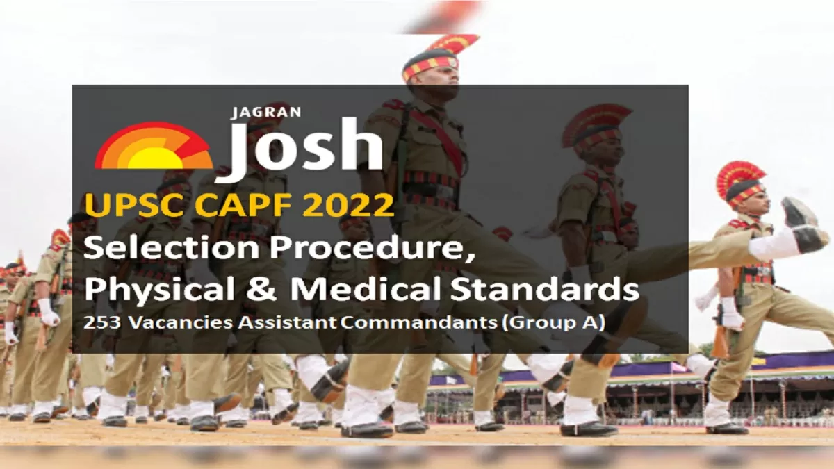 upsc capf 2022 selection procedure physical medical standards 253 vacancies assistant commandants group a