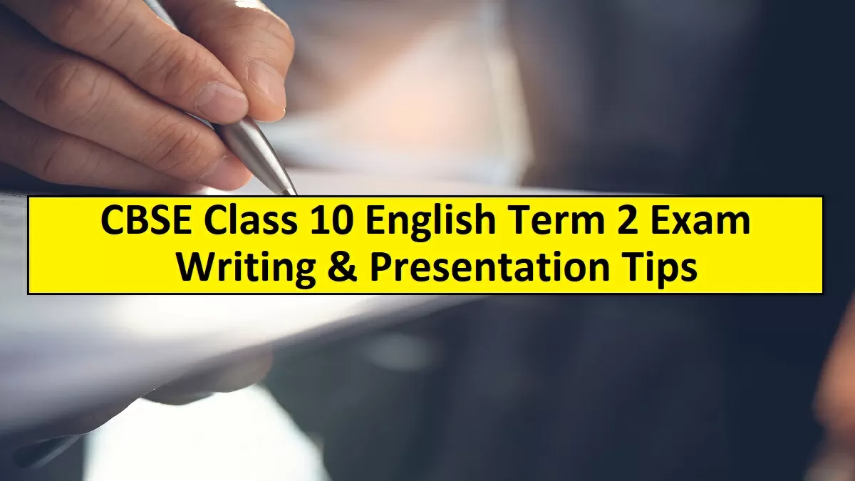 CBSE Class 10 English Term 2 Exam 2022 Most Important Writing Tips