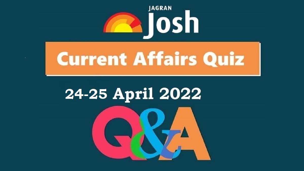Present Affairs Day by day Quiz: 24-25 April 2022