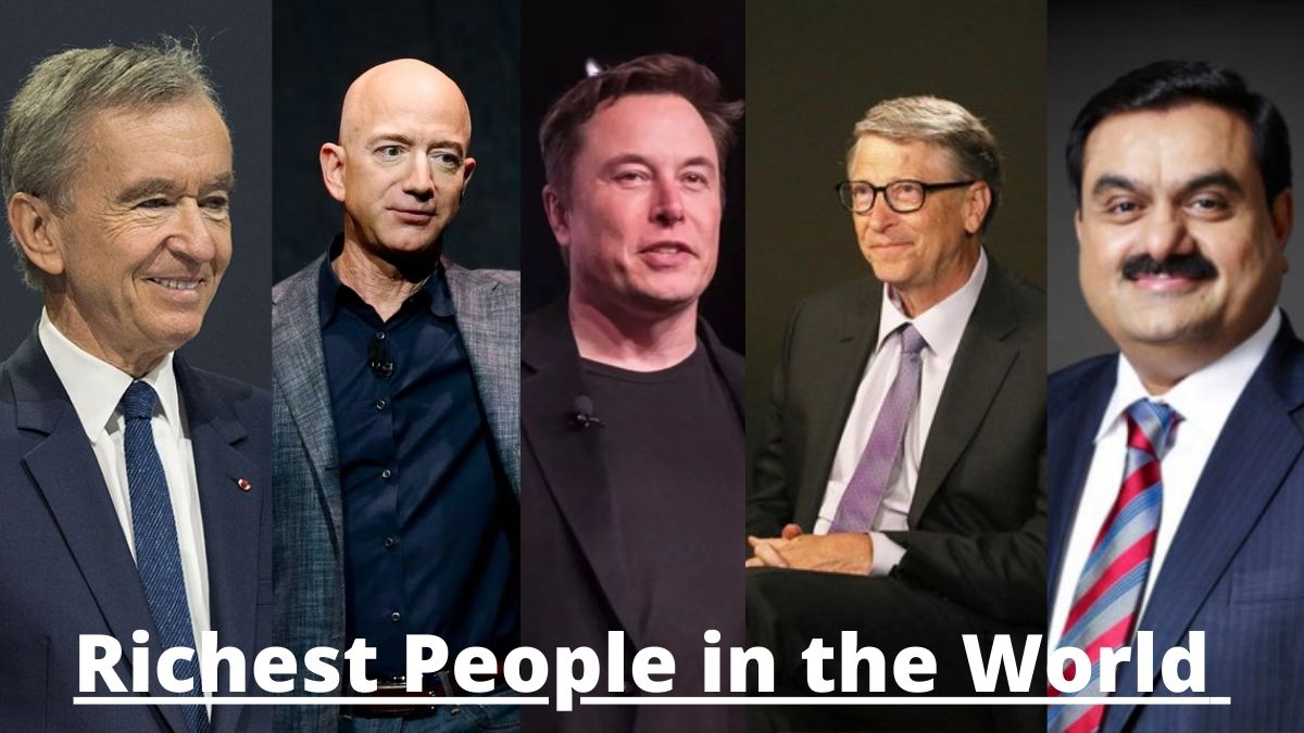 Who are the Richest People in the World? Elon Musk, Jeff Bezos, Bernard Arnault, Bill Gates, and Gautam Adani