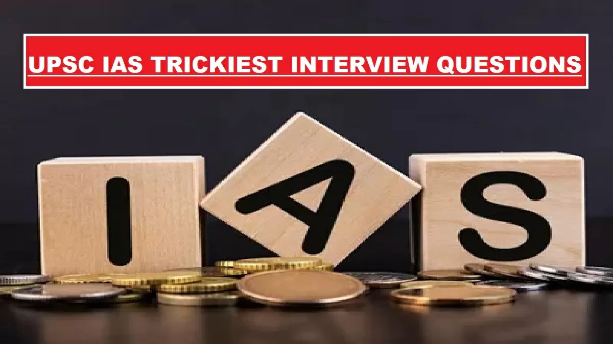 UPSC IAS Trickiest Interview Questions
