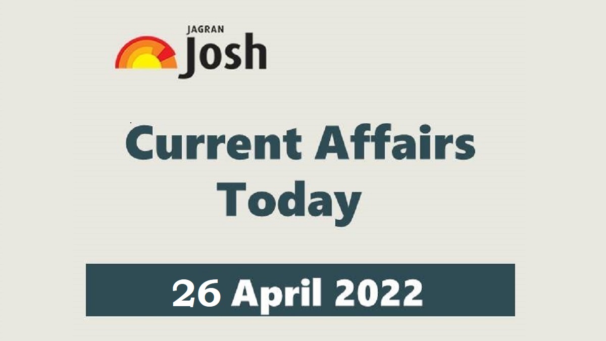 Current Affairs Today Headline- 26 April 2022
