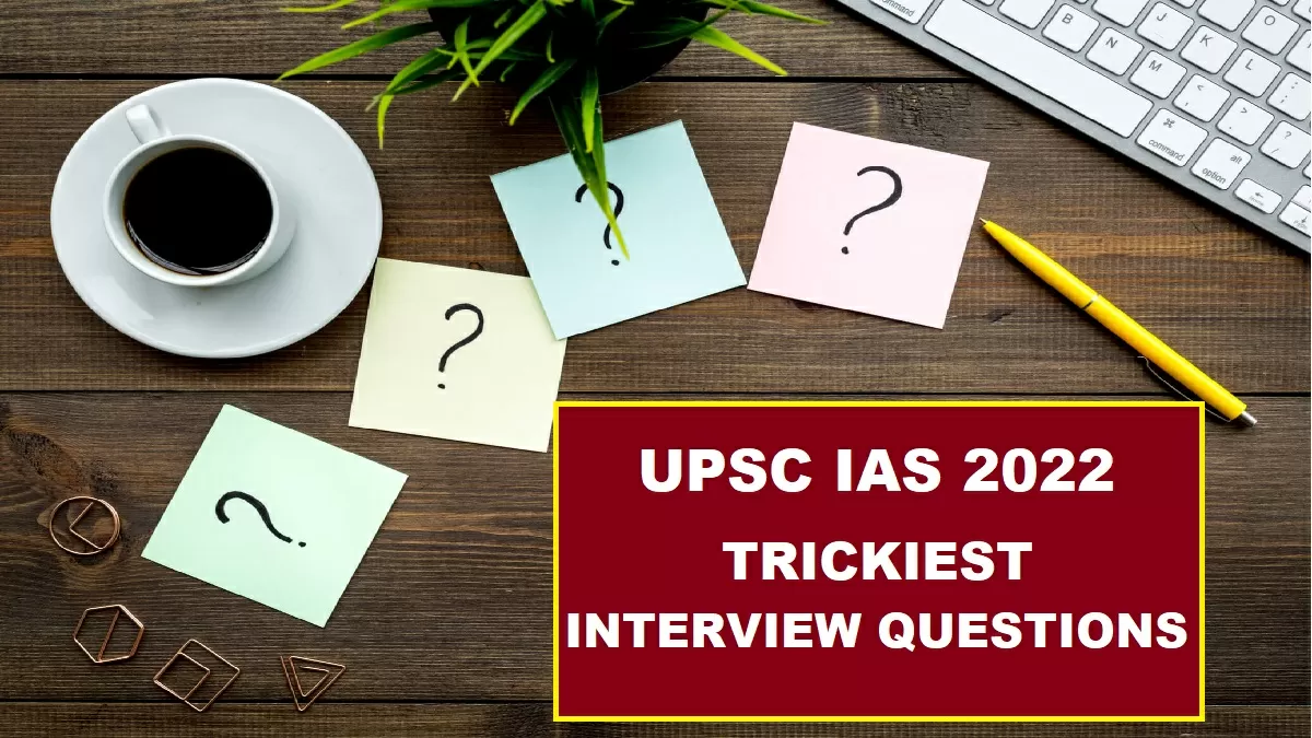 UPSC IAS Interview Questions 2022
