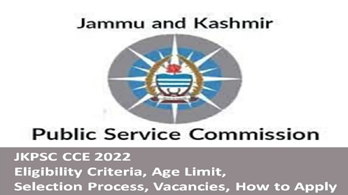 Jkpsc Cce 2022 Eligibility Criteria Age Limit Selection Process Vacancies How To Apply 8073