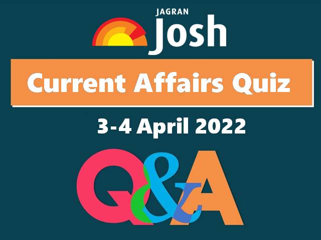 Current Affairs Daily Quiz: 3-4 April 2022