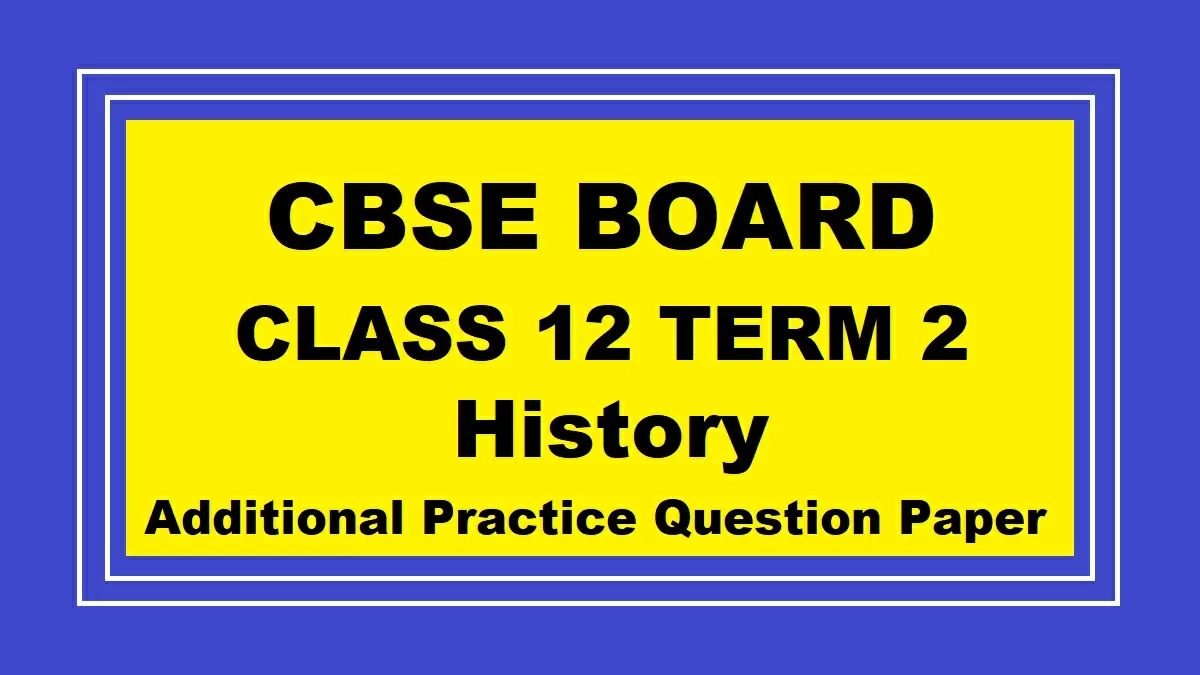 CBSE Class 12 Term 2 History Additional Practice Paper