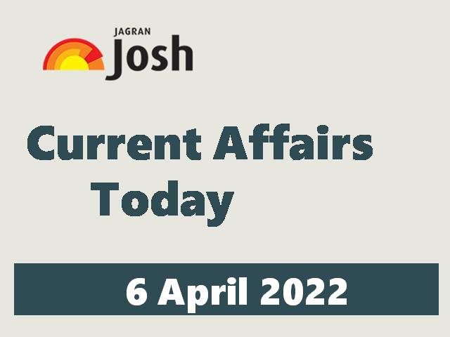 Current Affairs Today Headline- 6 April 2022