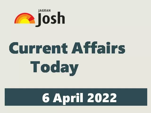 Current Affairs Today Headline- 6 April 2022