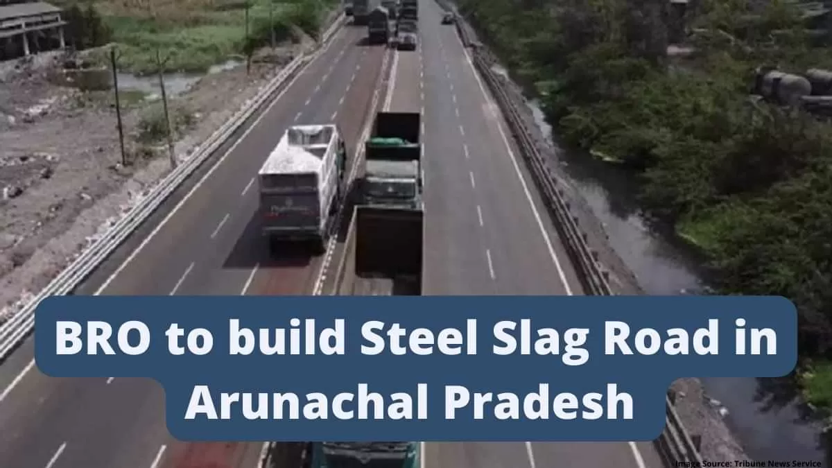 BRO to build Steel Slag Road in Arunachal Pradesh