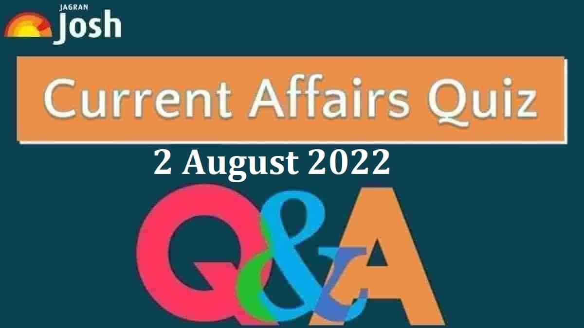 Current Affairs Quiz: 2 August 2022