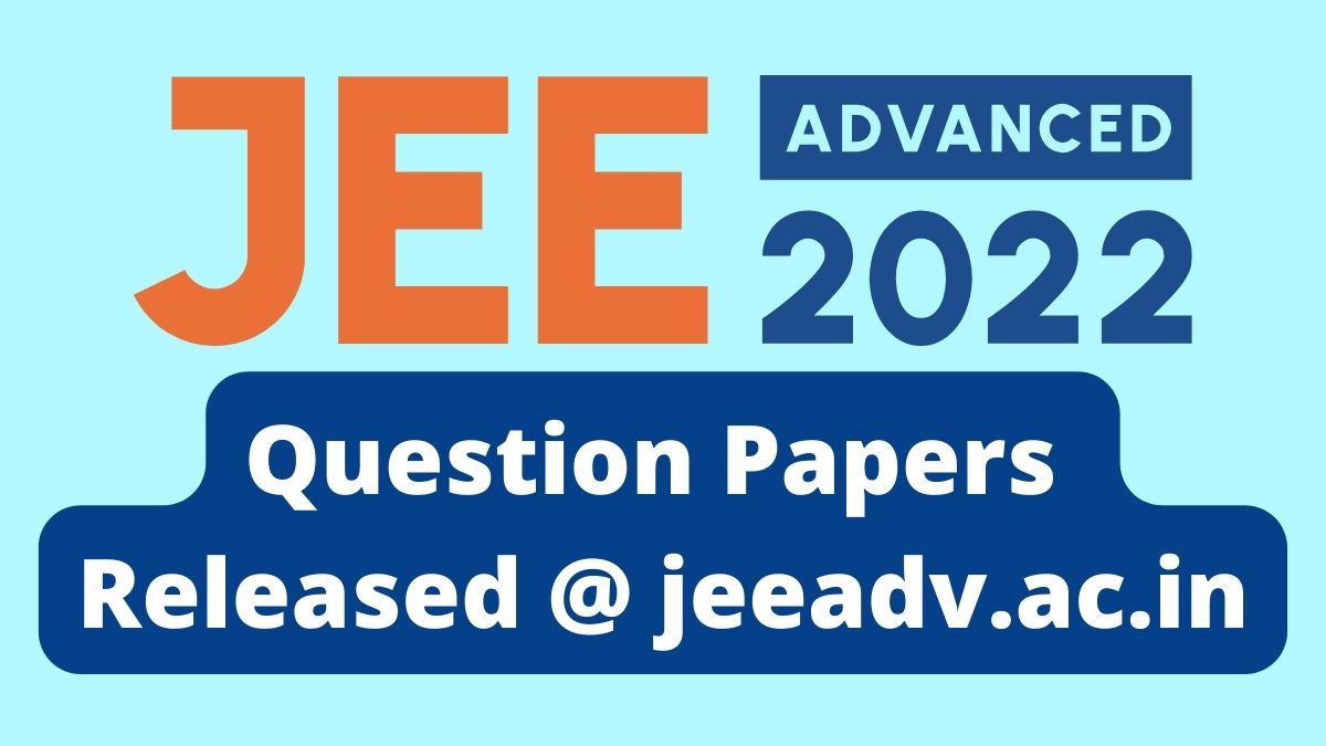 JEE Advanced 2022 Question Papers Released, Download IIT JEE Advanced