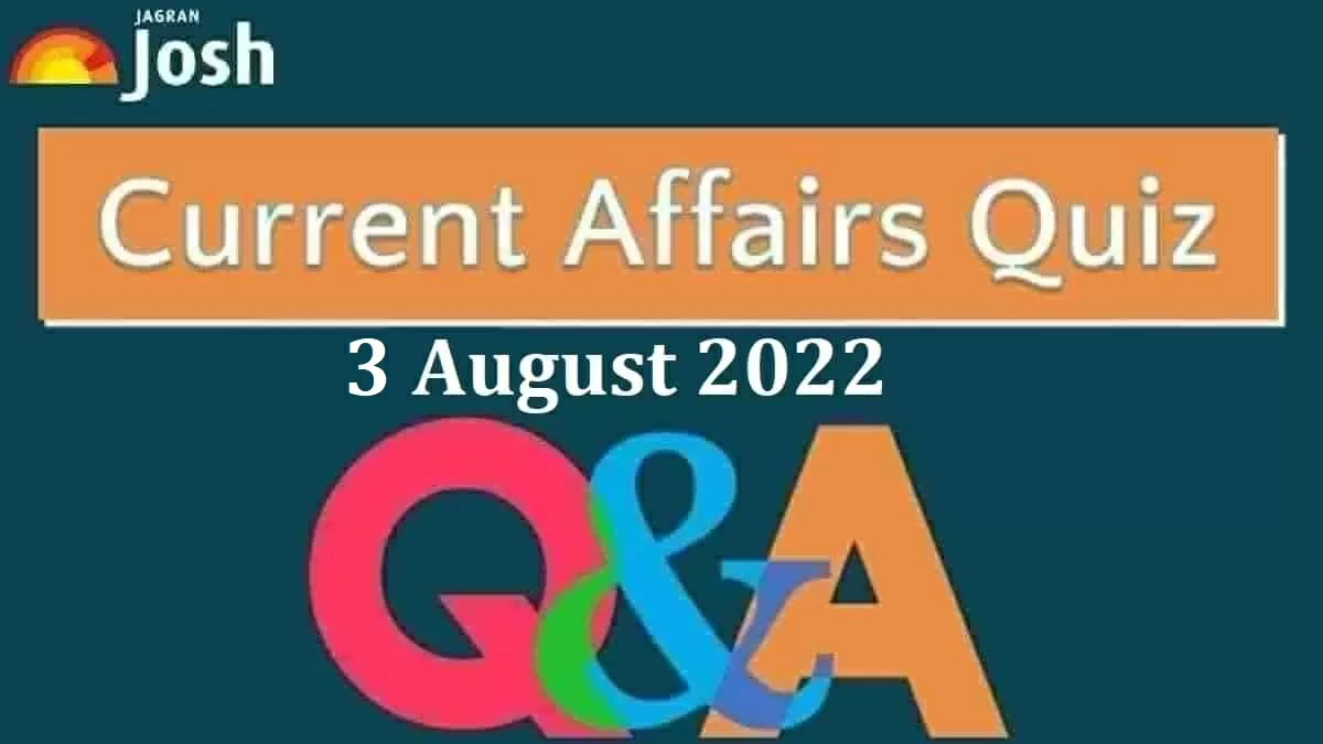 Current Affairs Quiz: 3 August 2022