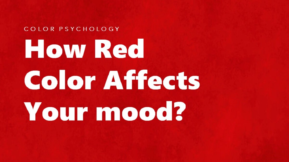Colour Psychology: How Red Colour Affects Your Behaviour, Emotions, and  Mood?