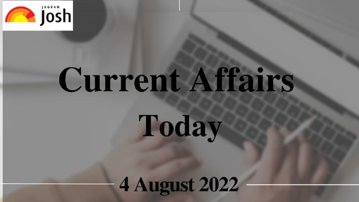 Current Affairs Today Headlines 4 August 2022