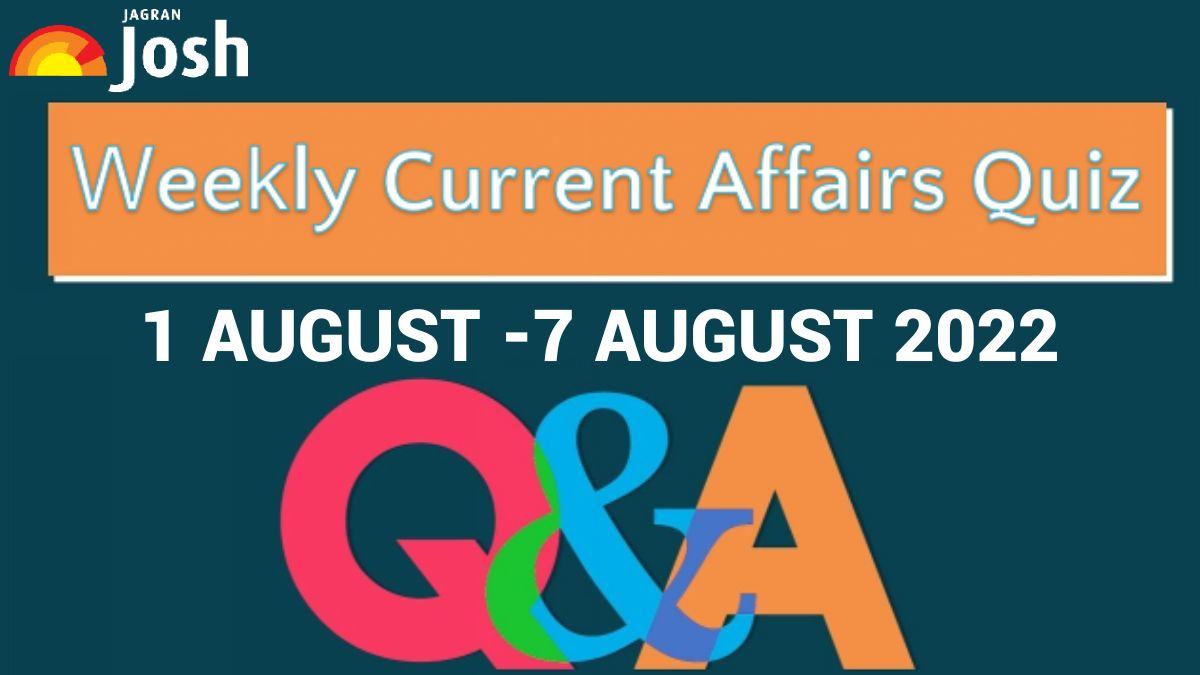 Weekly Current Affairs Questions and Answers: 1 August to 7 August 2022