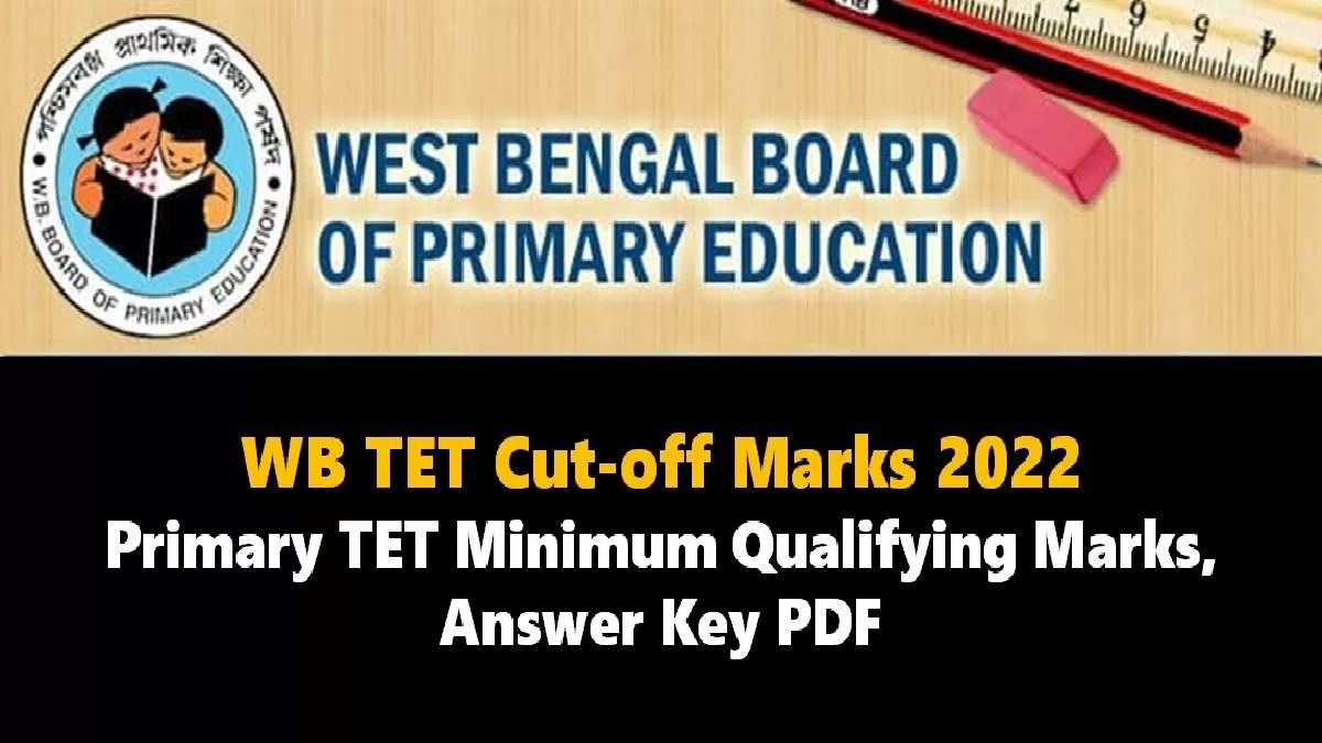 WB TET Cut-off Marks 2022: Check Primary TET Minimum Qualifying Marks, Answer Key PDF