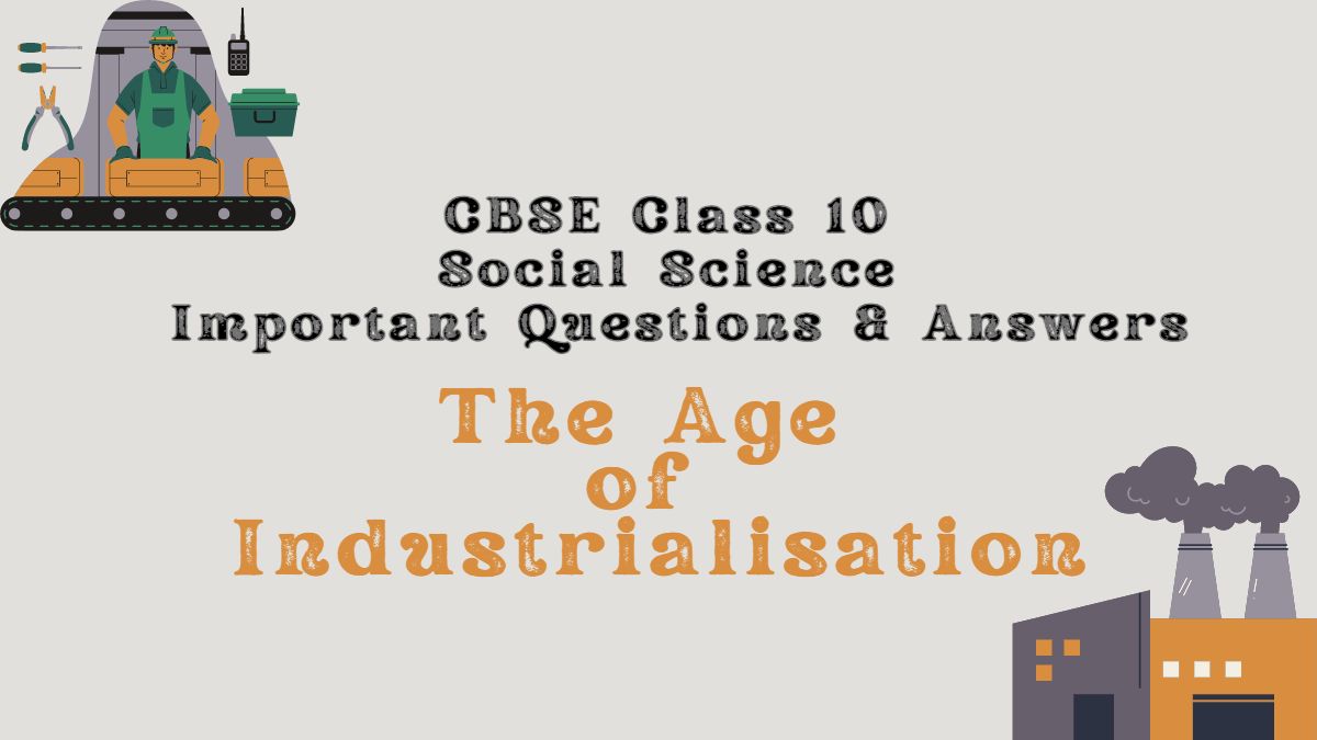 CBSE Class 10 Social Science (SST) History Chapter 4 The Age of Industrialisation Important Questions and Answers: 