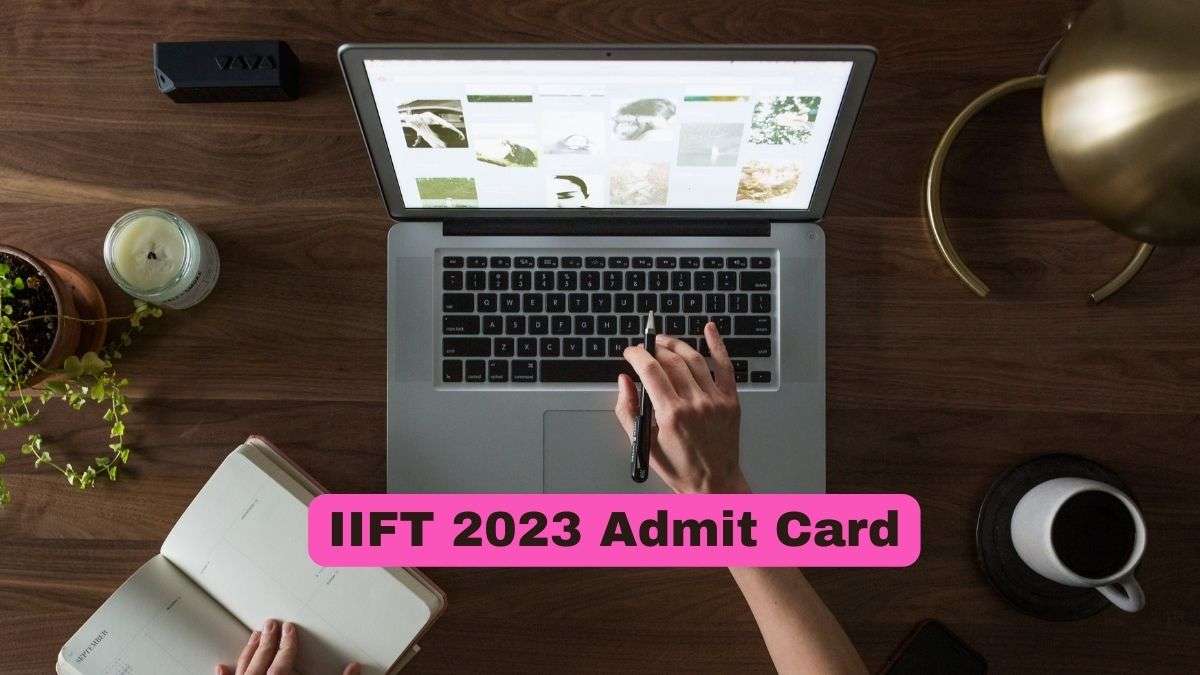 IIFT 2023 Admit card out